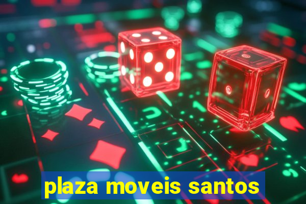 plaza moveis santos